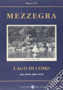 Mezzegra. Lago di Como. Una storia, tante storie libro di Pini Ruggero