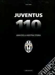 Juventus. 110 anni della nostra storia. Ediz. illustrata libro di Palma Maner