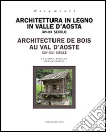 Architettura in legno in Valle d'Aosta XIV-XX secolo. Ediz. italiana e francese libro di Remacle Claudine; Marco Danilo