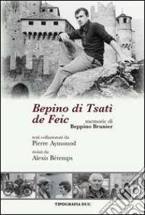 Bepino di Tsatì de Feic. Memorie di Beppino Brunier libro di Aymonod P. (cur.); Bétemps A. (cur.)