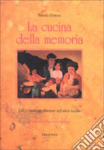 La cucina della memoria. Cibi e tradizioni alimentari dell'antica Lucania libro di Restivo Maurizio