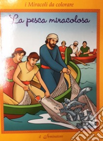 I miracoli da colorare. La pesca miracolosa libro di Pizzardi Remo