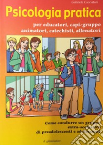 Psicologia pratica per educatori capi-gruppo libro di Cacciatori Gabriele