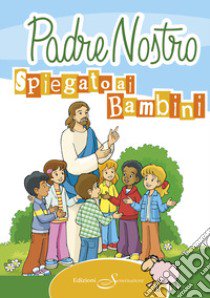 Il Padre Nostro spiegato ai bambini libro