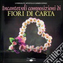 Incantevoli composizioni di fiori di carta libro di Dorigo Carmen