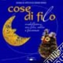 Cose di filo. Modelliamo con filo, colla e fantasia libro di Dorigo Carmen