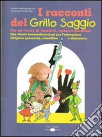 I racconti del grillo saggio. Per un teatro di bambini, ombre e burattini. Con CD Audio libro di Dorigo Orio Vincenzina