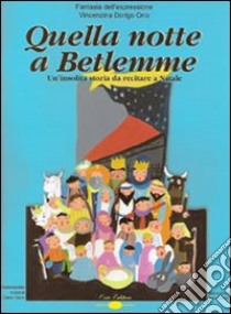 Quella notte a Betlemme. Un'insolita storia da recitare a Natale. Con CD Audio libro di Dorigo Orio Vincenzina