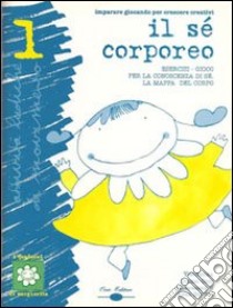 Il sé corporeo. Esercizi-gioco per la conoscenza di sé. La mappa del corpo. Con CD Audio libro di Dorigo Orio Vincenzina