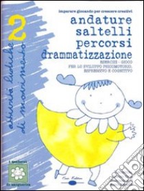 Andature, saltelli, percorsi. Drammatizzazioni, esercizi-gioco per lo sviluppo psicomotorio, espressivo e cognitivo. Con CD Audio libro di Dorigo Orio Vincenzina