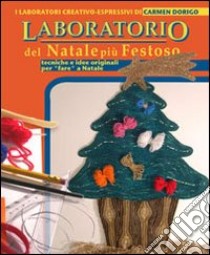 Il laboratorio del Natale più festoso. Tecniche e idee originali per «fare» Natale libro di Dorigo Carmen - Dalle Vedove Paola