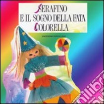 Serafino e il sogno della fata Colorella. Audiolibro. CD Audio  di Dorigo Orio Vincenzina