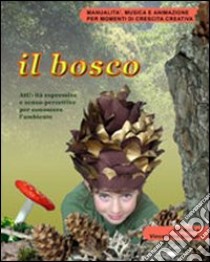 Il bosco. Attività espressive e senso-percettive per conoscere l'ambiente. Con CD-ROM libro di Dorigo Carmen - Dorigo Orio Vincenzina