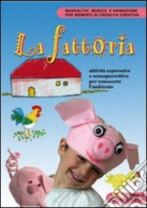 La fattoria. Attività espressive e sensopercettive per conoscere l'ambiente. Con CD-ROM libro di Dorigo Carmen - Dorigo Orio Vincenzina