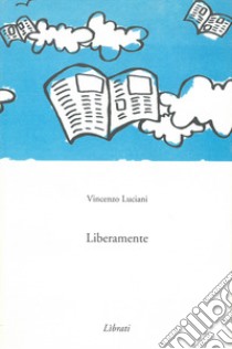 Liberamente libro di Luciani Vincenzo