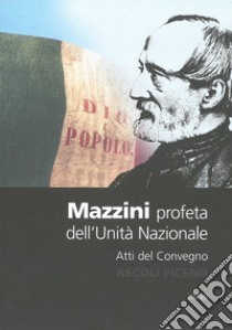 Mazzini. Profeta dell'unità nazionale libro di D'Emidio Emilio