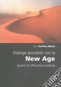Dialogo possibile con la New Age. Spunti di riflessione cristiana libro di Massi Pacifico