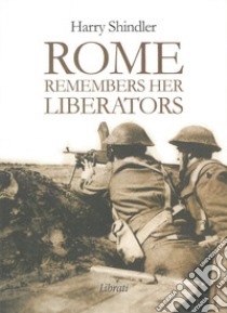 Rome remembers her liberators libro di Shindler Harry; Giovannozzi E. (cur.)