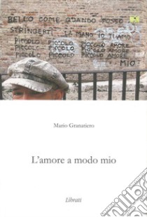 L'amore a modo mio libro di Granatiero Mario