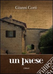 Un paese libro di Corti Gianni