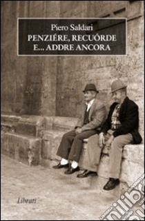 Penziere, recuorde e... addre ancora libro di Saldari Pietro