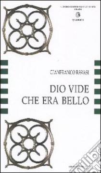 Dio vide che era bello. La Bibbia codice dell'arte, l'arte codice dell'esegesi libro di Ravasi Gianfranco; Centro culturale cattolico (cur.)