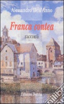 Franca Contea libro di Dell'Anno Alessandro; Feeria (cur.)