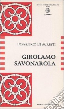 Girolamo Savonarola libro di Di Agresti Domenico