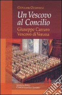 Vescovo al Concilio. Giuseppe Carraro Vescovo di Verona libro di Ottaviani Giovanni