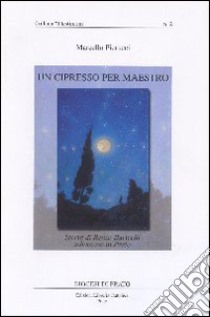 Un cipresso per maestro. Storia di Renzo Buricchi tabaccaio in Prato libro di Pierucci Marcello