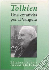 Tolkien. Una creativita per il Vangelo libro di Comunità di San Leolino (cur.)