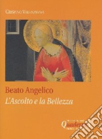 Beato Angelico: l'ascolto e la bellezza libro di Crispino Valenziano