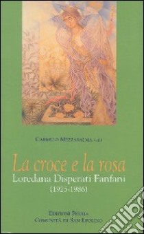 La croce e la rosa. Loredana Disperati Fanfani (1925-1986) libro di Mezzasalma Carmelo