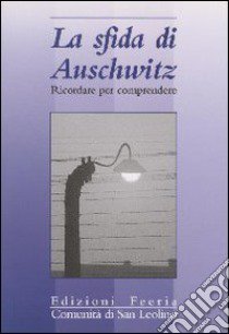 La sfida di Auschwitz. Ricordare per comprendere libro di Comunità di san Leolino (cur.)