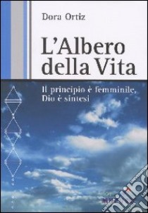 L'albero della Vita. Il principio è femminile, Dio è sintesi. libro