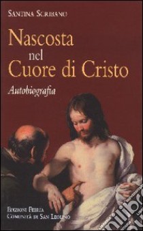 Nascosta nel cuore di Cristo. Autobiografia libro di Scribano Santina