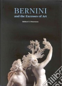 Bernini and the excesses of art libro di Petersson Robert T.