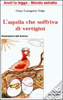 L'aquila che soffriva di vertigini libro di Castagneto Volpe Giusy