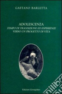 Adolescenza tempo di transizione ed esperienze verso un progetto di vita libro di Barletta Gaetano