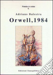 Orwell, 1984 libro di Balestra Adriano