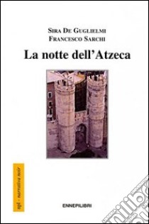 La notte dell'Atzeca libro di Sarchi Francesco - De Guglielmi Sira