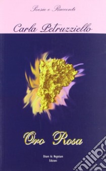 Oro rosa libro di Petruzziello Carla