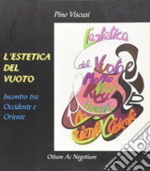 L'estetica del vuoto. Incontro tra Occidente e Oriente libro di Viscusi Pino