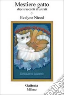 Mestiere gatto. Dieci racconti illustrati libro di Nicod Evelyne