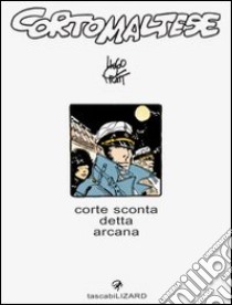 Corto Maltese. Corte sconta detta arcana libro di Pratt Hugo