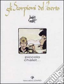 Piccolo chalet. Gli scorpioni del deserto (2) libro di Pratt Hugo