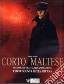 Hugo Pratt. Making of del film d'animazione di Corto Maltese libro