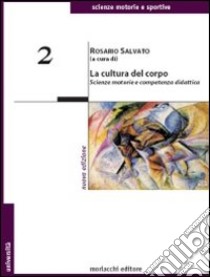 La cultura del corpo. Scienze motorie e competenza didattica libro di Salvato R. (cur.)