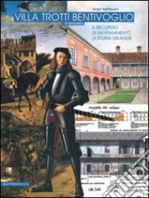 Villa Trotti Bentivoglio di Niguarda. Il recupero di un frammento di storia milanese libro di Bernasconi Sergio; Spada Maurizio; Poletti Giovanni; Oppi F. (cur.)