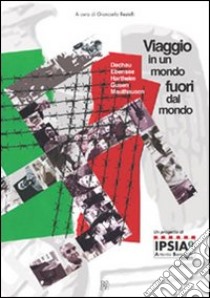 Viaggio in un mondo fuori dal mondo. Dachau, Ebensee, Hartheim, Gusen, Mauthausen libro di Restelli Giancarlo; Bagnato Luciano; Nunziante Anna